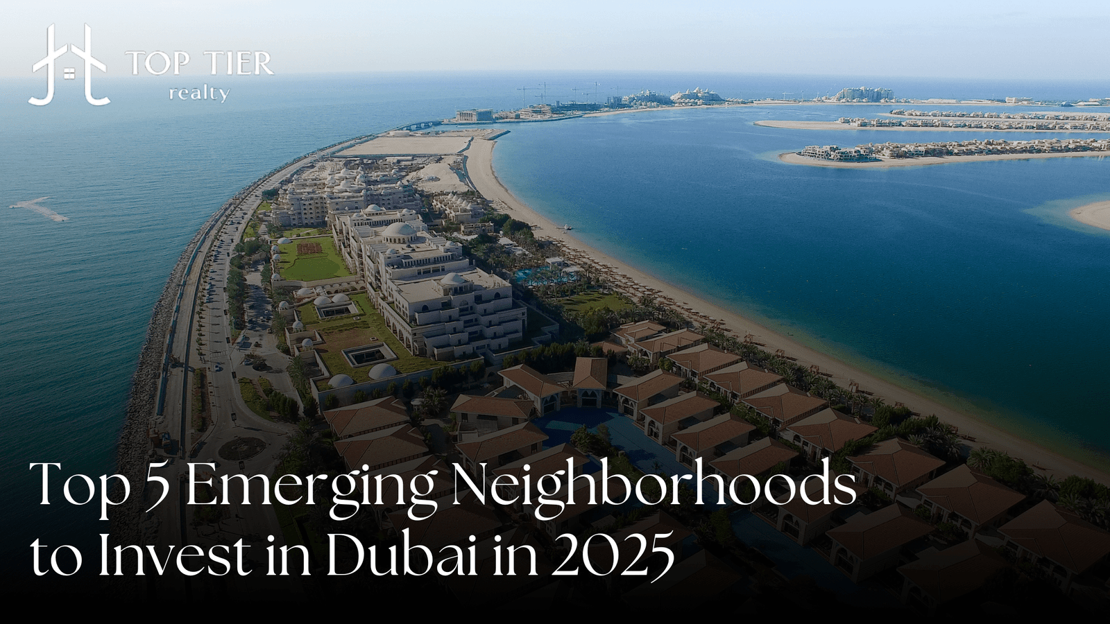 Top 5 Emerging Neighborhoods to Invest in Dubai in 2025